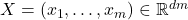X=(x_1,\ldots,x_m) \in \mathbb{R}^{dm}