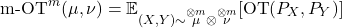 \begin{equation*} \text{m-OT}^m(\mu, \nu) = \mathbb{E}_{(X, Y) \sim \overset{\otimes m}{\mu} \otimes \overset{\otimes m}{\nu}} [\text{OT}(P_X, P_Y)] \end{equation*}