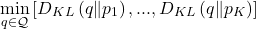 \[\min_{q\in\mathcal{Q}}\left[D_{KL}\left(q\Vert p_{1}\right),...,D_{KL}\left(q\Vert p_{K}\right)\right]\]