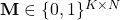 \mathbf{M} \in \{0,1\}^{K \times N}
