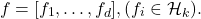 \[f=[f_{1},\ldots,f_{d}], (f_{i}\in\mathcal{H}_{k}).\]