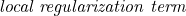 \emph{local regularization term}