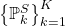 \left\{ \mathbb{P}_{k}^{S}\right\} _{k=1}^{K}