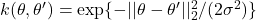 k(\theta,\theta')=\exp\{ -||{\theta-\theta'}||_{2}^{2}/(2\sigma^{2})\}