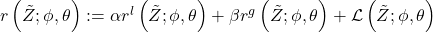 r\left(\tilde{Z};\phi,\theta\right):=\alpha r^{l}\left(\tilde{Z};\phi,\theta\right)+\beta r^{g}\left(\tilde{Z};\phi,\theta\right)+\mathcal{L}\left(\tilde{Z};\phi,\theta\right)