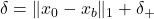 \delta = \|x_0 - x_b\|_1 + \delta_+