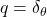 q=\delta_{\theta}