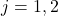 j=1,2