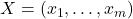 X = (x_1, \ldots, x_m)