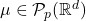 \mu \in \mathcal{P}_p(\mathbb{R}^d)