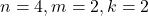 n = 4, m = 2, k = 2