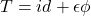 T=id+\epsilon\phi