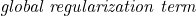 \emph{global regularization term}