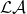 \mathcal{L}\mathcal{A}