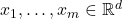 x_1,\ldots,x_m \in \mathbb{R}^d