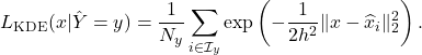\[L_{\mathrm{KDE}}(x | \hat{Y} = y) = \frac{1}{N_y} \sum_{i \in \mathcal{I}_y} \exp\left( - \frac{1}{2h^2} \| x - \widehat{x}_i \|_2^2 \right).\]