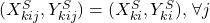 (X_{kij}^{S},Y_{kij}^{S})=(X_{ki}^{S},Y_{ki}^{S}),\,\forall j