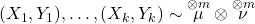 (X_1, Y_1), \ldots, (X_k, Y_k) \sim \overset{\otimes m}{\mu} \otimes \overset{\otimes m}{\nu}