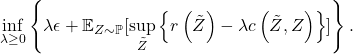 \[\inf_{\lambda\geq0}\left\{ \lambda\epsilon+\mathbb{E}_{Z\sim\mathbb{P}}[\sup_{\tilde{Z}}\left\{ r\left(\tilde{Z}\right)-\lambda c\left(\tilde{Z},Z\right)\right\} ]\right\}.\]