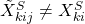 \tilde{X}_{kij}^{S}\neq X_{ki}^{S}