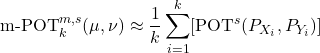 \begin{equation*} \text{m-POT}_k^{m, s}(\mu, \nu) \approx \frac{1}{k} \sum_{i=1}^k [\text{POT}^s(P_{X_i}, P_{Y_i})] \end{equation*}