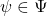 \psi \in \Psi