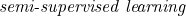 \emph{semi-supervised learning}