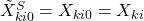 \tilde{X}_{ki0}^{S}=X_{ki0}= X_{ki}