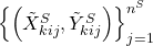 \left\{ \left(\tilde{X}_{kij}^{S},\tilde{Y}_{kij}^{S}\right)\right\} _{j=1}^{n^{S}}