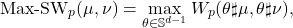 \begin{equation*} \text{Max-SW}_p(\mu,\nu) = \max_{\theta \in \mathbb{S}^{d - 1}} W_p(\theta\sharp \mu,\theta \sharp \nu), \end{equation*}