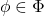 \phi \in \Phi