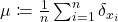 \mu \coloneqq \frac{1}{n} \sum_{i=1}^n \delta_{x_i}