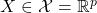 X \in \mathcal{X} = \mathbb{R}^p