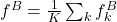 f^B = \frac{1}{K}\sum_k f^B_k