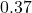 0.37