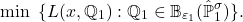 \[\min~\{ L(x, \mathbb{Q}_1) : \mathbb{Q}_1 \in \mathbb{B}_{\varepsilon_1}(\hat{\mathbb{P}}_1^\sigma)\}.\]