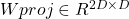 Wproj \in R^{2D\times D}