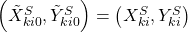 \left(\tilde{X}_{ki0}^{S},\tilde{Y}_{ki0}^{S}\right)=\left(X_{ki}^{S},Y_{ki}^{S}\right)